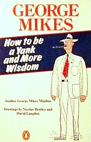 How To Be A Yank And More Wisdom                George Mikes