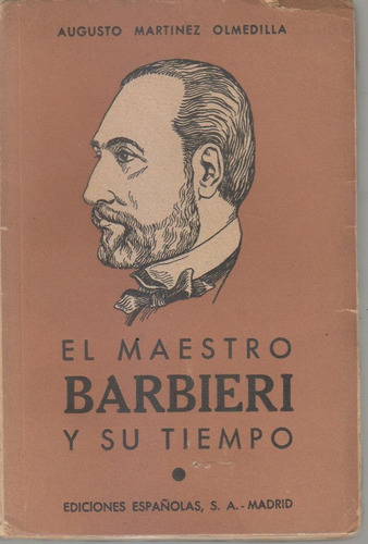El Maestro Barbieri Y Su Tiempo Augusto Martinez Olmedilla