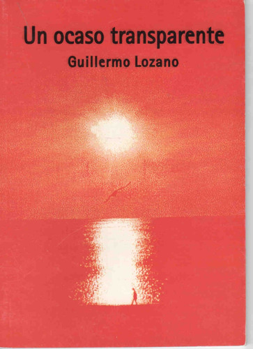 Guillermo Lozano : Un Ocaso Transparente