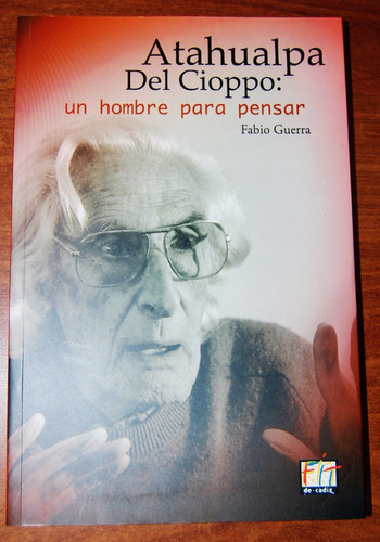 Atahualpa Del Cioppo Un Hombre Para Pensar - Fabio Guerra