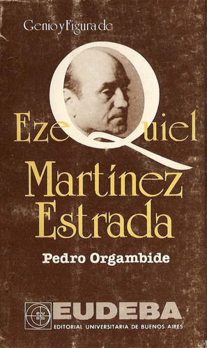 Genio Y Figura De Ezequiel Martinez Estrada - R. Orgambide