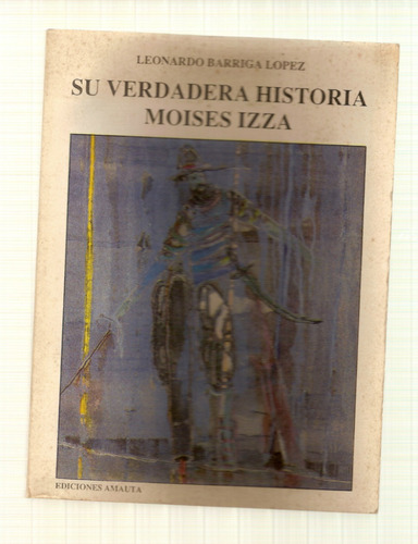 Su Verdadera Historia Moises Izza  L. Barriga Lopez