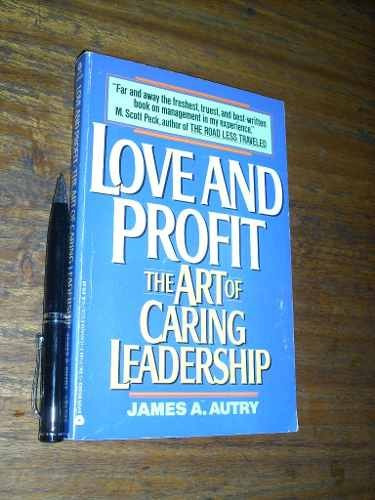 Love And Profit - The Art Of Caring Leaders Hipjames A Autry