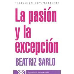 Libro La Pasión Y La Excepción De Beatríz Sarlo