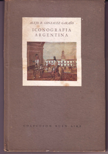 Iconografia Argentina Alejo B. González Garaño (Usado)