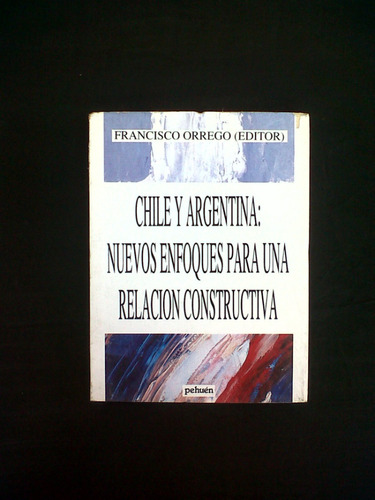 Chile Y Argentina Nuevos Enfoques Francisco Orrego