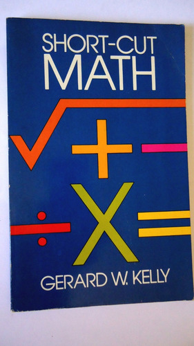 Short-cut Math. Gerard W. Kelly