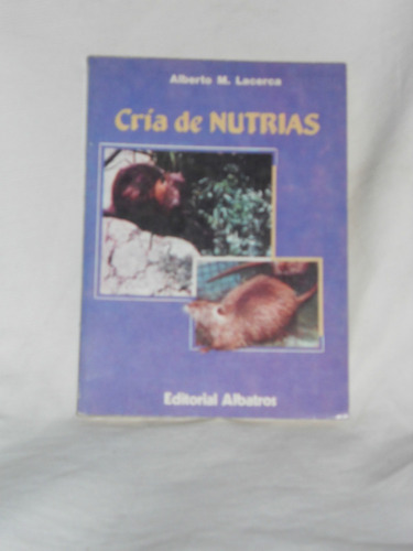 Imagen 1 de 1 de Cría De Nutrias Alberto M Lacerca Editorial Albatros 1990