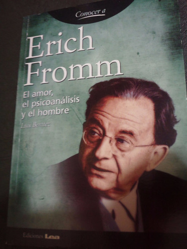 Erich Fromm El Amor, El Psicoanalisis Y El Hombre  Benitez L