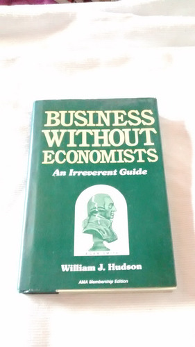 Business Without Economists William J. Hudson Tapa Dura