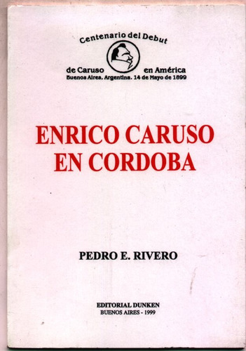 Imagen 1 de 1 de Enrico Caruso En Córdoba - Pedro E. Rivero (tenores Ópera)