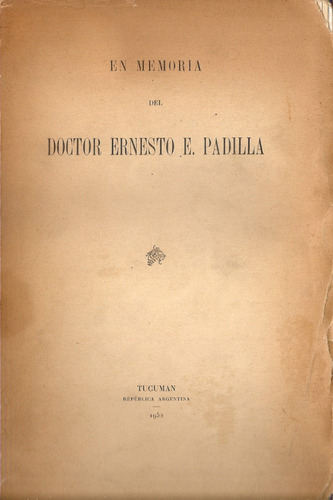 En Memoria Del Dr. Ernesto E. Padilla - Tucuman 1952 - Lillo