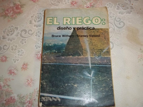 El Riego: Diseño Y Practica - Bruce Withers - Stanley Vipond