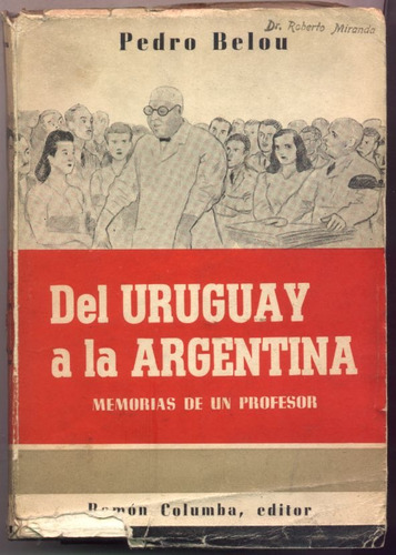 Del Uruguay A La Argentina. P. Belou (memorias Profesor)