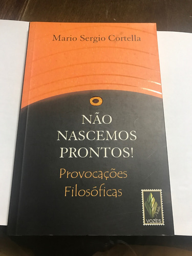 Não Nascemos Prontos - Mario Sergio Cortella