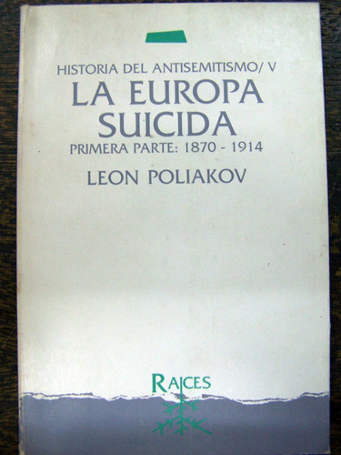 La Europa Suicida 1870-1914 * Leon Poliakov *