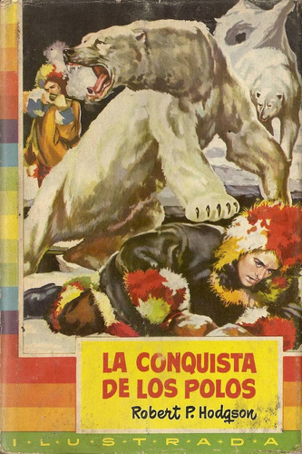 La Conquista De Los Polos - Robert Hodqson - Bruguera