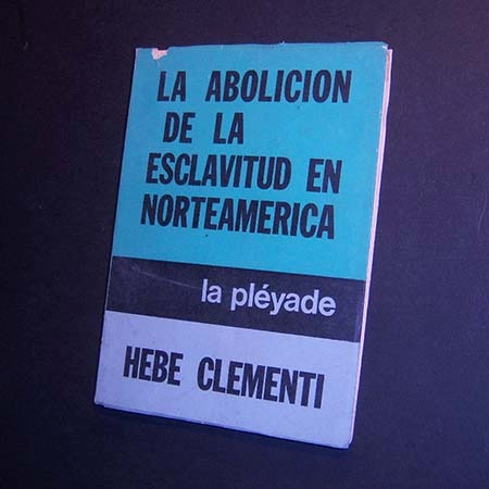 La Abolición De La Esclavitud En Norteamérica. Hebe Clementi