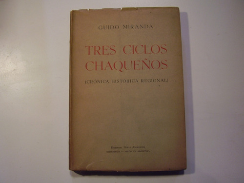 Miranda G. Tres Ciclos Chaqueños. Crónica Histórica Regiona