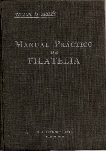 Manual Practico De Filatelia - Victor D. Aviles - Edit. Bell