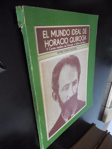 El Mundo Ideal De Horacio Quiroga Antonio Hernan Rodriguez