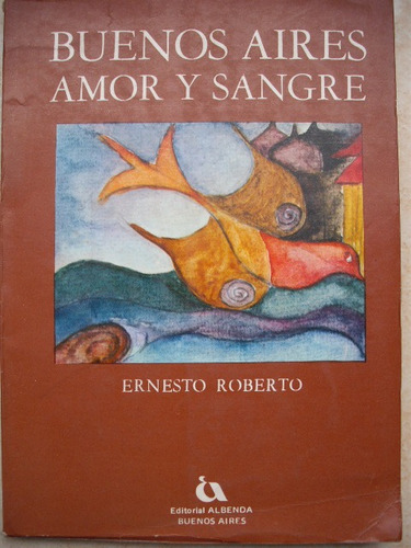 Buenos Aires Amor Y Sangre - Ernesto  Roberto - Firmado