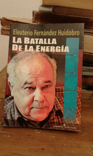 La Batalla De La Energía Eleuterio Fernández Huidobro