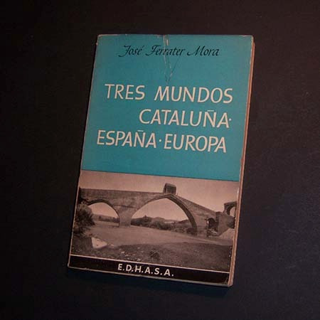 Tres Mundos: Cataluña, España, Europa. José Ferrater Mora