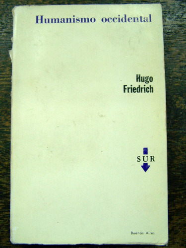 Humanismo Occidental * Hugo Friedrich * Sur 1973 *