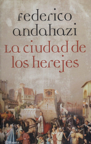 La Ciudad De Los Herejes, Federico Andahazi, Ed. Planeta