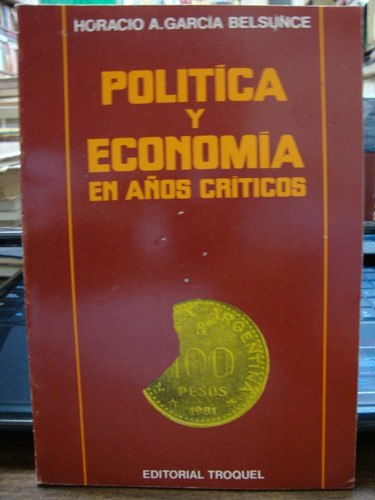 Politica Y Economia En Años Criticos. Garcia Belsunce, H