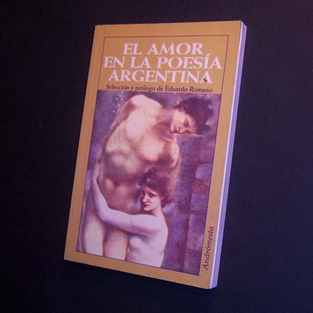 El Amor En La Poesía Argentina . Selección : Eduardo Romano