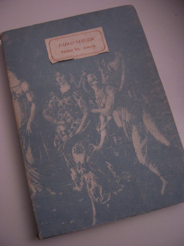 Todo El Amor Pablo Neruda Nascimento 1953 1a Edicion Literat
