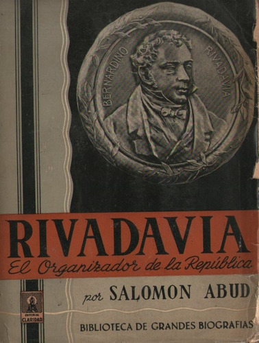 Salomon Abud - Rivadavia El Organizador De La Republica