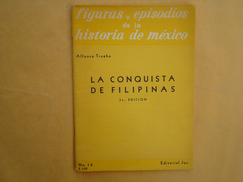 Alfonso Trueba, La Conquista De Filipinas, Jus, México, 1959