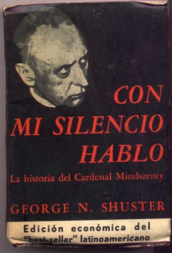 Con Mi Silencio Hablo. Historia Cardenal Mindszenty. Shuster