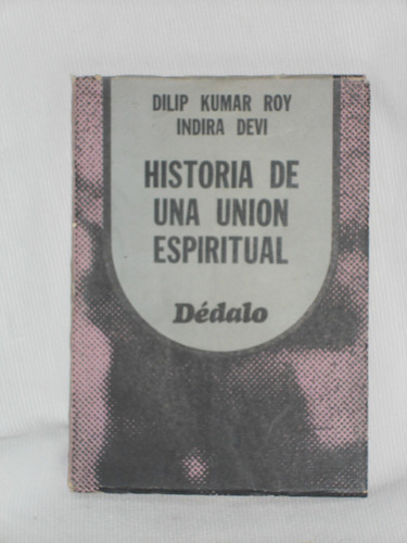 Historia De Una Unión Espiritual. Dilip Kumar R. Indira Devi