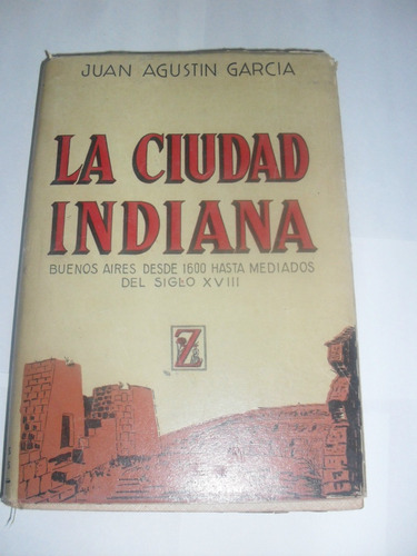 La Ciudad Indiana  Buenos Aires Sxvii Juan Agustín Garcia C6