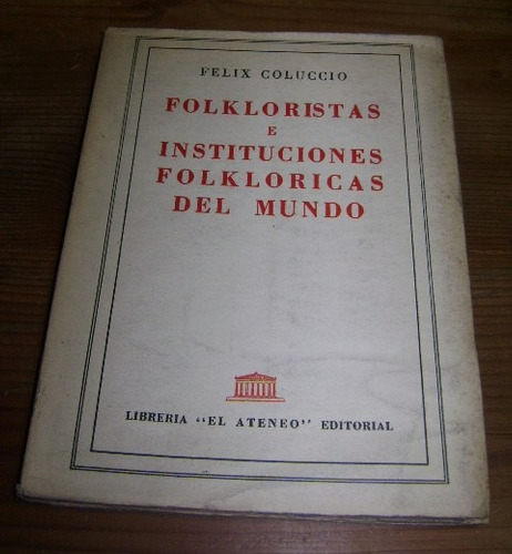 Felix Coluccio:  Folkloristas E Instituciones Folkloricas