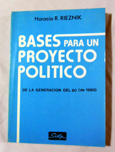 Bases Para Un Proyecto Político - Horacio Rieznik - 1986