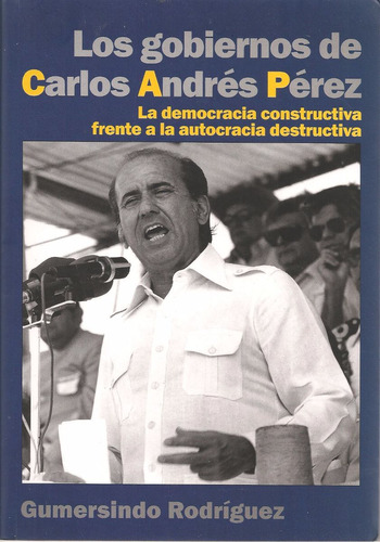 Los Gobiernos De Carlos Andrés Pérez - Gumersindo Rodríguez