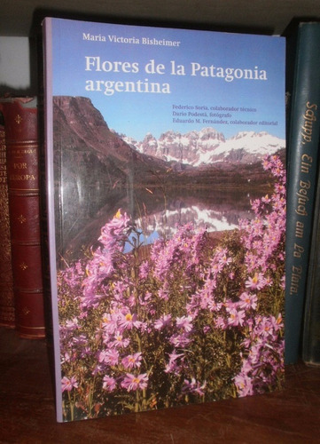 Bisheimer: Flores De La Patagonia Argentina. Ilustrada Color