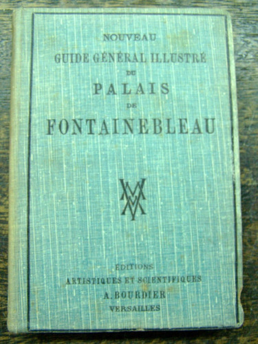 Guide Ilustre Du Palais De Fontainebleau * 1905 *