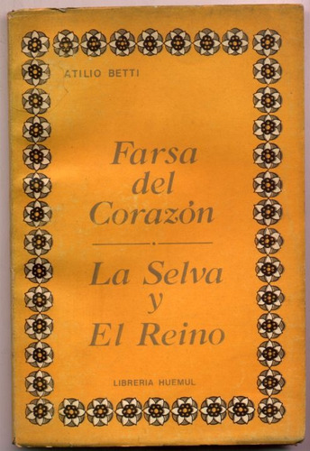Farsa Del Corazón / La Selva Y El Reino. Atilio Betti