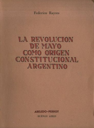 Federico Rayces - Revolucion De Mayo Origen Constitucional