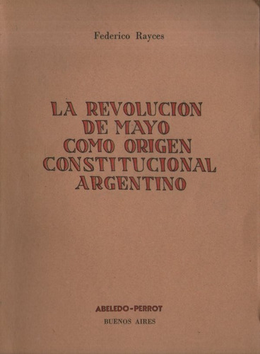 Federico Rayces - Revolucion De Mayo Origen Constitucional