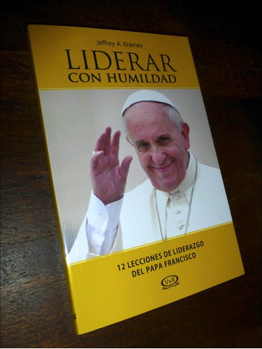 Papa Francisco / Liderar Con Humildad _ Jeffrey Krames