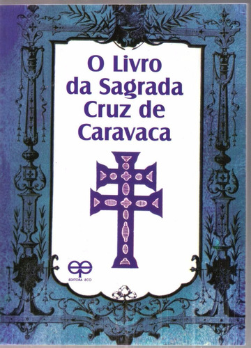 O Livro Da Sagrada Cruz De Caravaca - Editora Eco