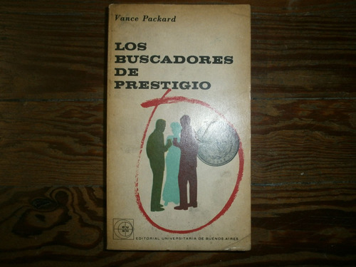 Los Buscadores De Prestigio Vance Packard Eudeba 1963