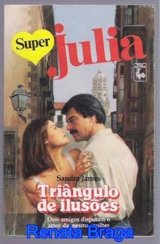 Livro Super Julia Triângulo De Ilusões Sandra James Nº 81